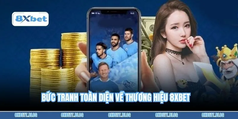 Bức tranh toàn diện về thương hiệu 8XBET