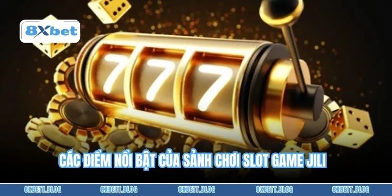 Các điểm nổi bật của sảnh chơi slot game Jili