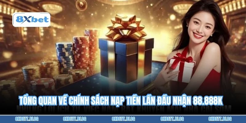 Tổng quan về chính sách Nạp tiền lần đầu nhận 88.888k